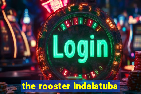 the rooster indaiatuba